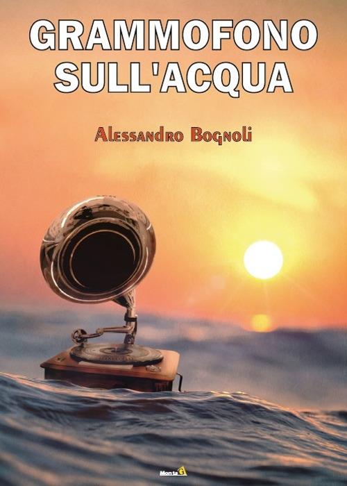 Grammofono sull'acqua - Alessandro Bognoli - copertina
