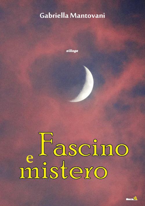Fascino e mistero - Gabriella Mantovani - copertina