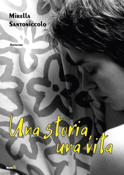 Una storia, una vita - Mirella Santoniccolo - copertina