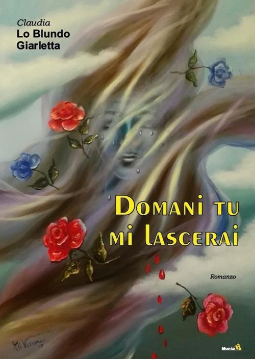 Domani tu mi lascerai - Claudia Lo Blundo Giarletta - copertina