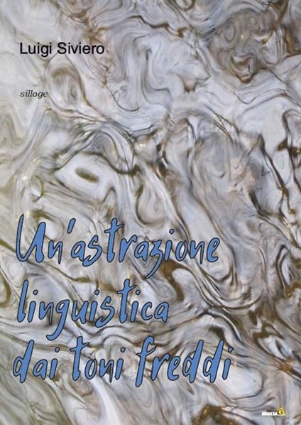 Un' astrazione linguistica dai toni freddi - Luigi Siviero - copertina