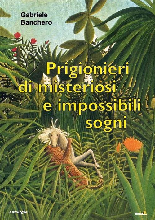 Prigionieri di misteriosi e impossibili sogni - Gabriele Banchero - copertina