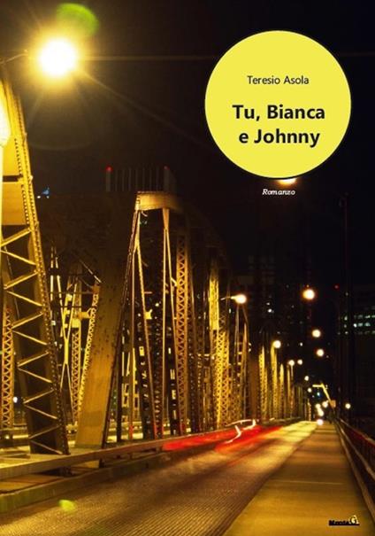 Tu, Bianca e Johnny - Teresio Asola - copertina