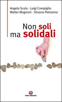 Non soli ma solidali - Angelo Scola,Luigi Campiglio,Walter Magnoni - copertina