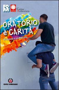 Oratorio è carità. Proposte e animazioni - copertina