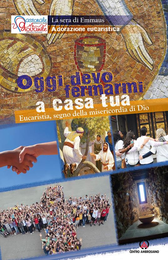 Oggi devo fermarmi a casa tua. Eucaristia, segno della misericordia di Dio - copertina