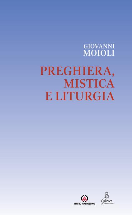 Preghiera, mistica e liturgia - Giovanni Moioli - copertina