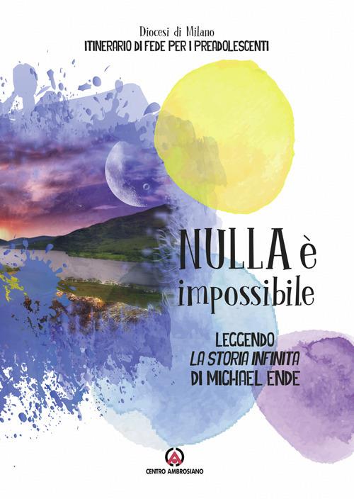 Nulla è impossibile. Leggendo «La storia infinita» di Michael Ende. Itinerario di fede per i preadolescenti. Linee guida - copertina
