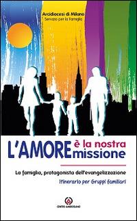 L'amore è la nostra missione. La famiglia, protagonista dell'evangelizzazione. Itinerario per gruppi familiari - copertina