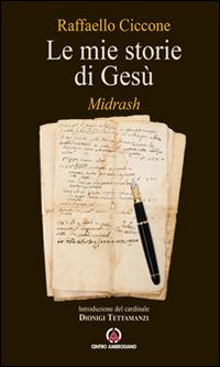 Le mie storie di Gesù. Midrash - Raffaello Ciccone - copertina