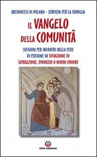 Il Vangelo della comunità. Sussidio per incontri nella fede di persone in situazione di separazione, divorzio o nuova unione - copertina