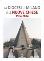 La Diocesi di Milano e le nuove Chiese. 1954-2014