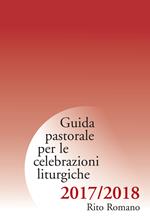 Guida pastorale per le celebrazioni liturgiche. Rito romano 2017-2018