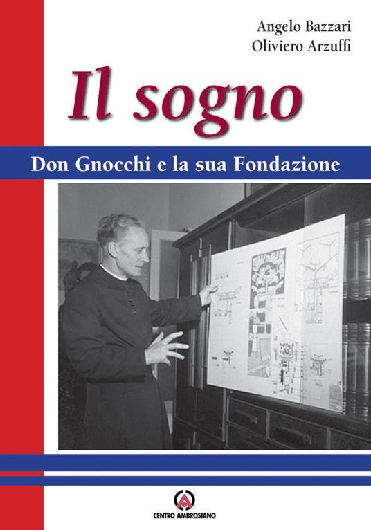 Il sogno. Don Gnocchi e la sua fondazione - Angelo Bazzari,Oliviero Arzuffi - copertina