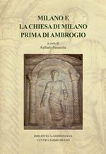 Milano e la Chiesa di Milano prima di Ambrogio. Saggi e ricerche su Ambrogio e l'età tardoantica