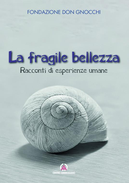 La fragile bellezza. Racconti di esperienze umane - copertina