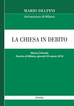 La Chiesa in debito. Messa Crismale (Duomo di Milano, giovedì 29 marzo 2018, omelia)
