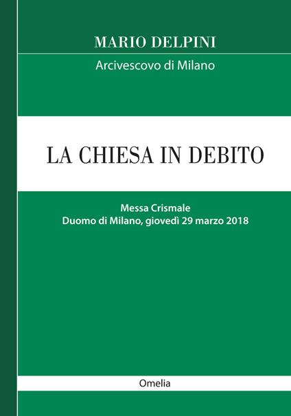 La Chiesa in debito. Messa Crismale (Duomo di Milano, giovedì 29 marzo 2018, omelia) - Mario Delpini - copertina