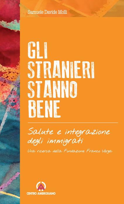 Gli stranieri stanno bene. Salute e integrazione degli immigrati. Una ricerca della Fondazione Franco Verga - Samuele Davide Molli - copertina