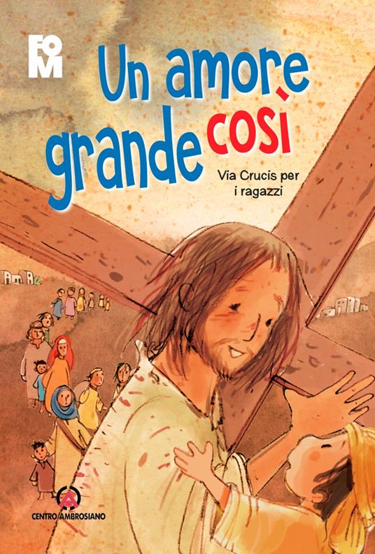 Un amore grande così. Via Crucis per i ragazzi - copertina