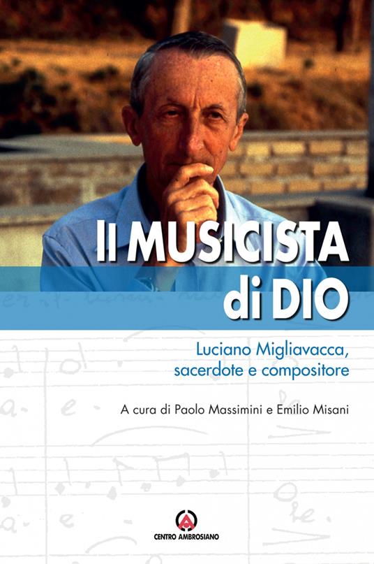 Il musicista di Dio. Luciano Migliavacca, sacerdote e compositore - copertina