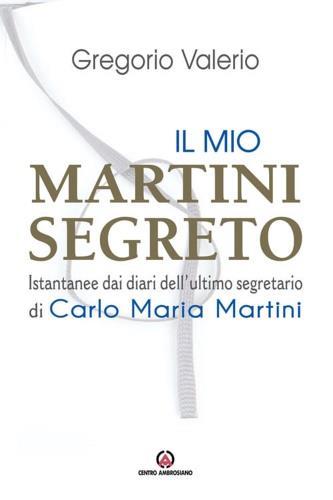 Il mio Martini segreto. Istantanee dai diari dell'ultimo segretario di Carlo Maria Martini - Valerio Gregorio - 3