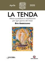 La tenda. Messa quotidiana e meditazione per ogni giorno del mese. Rito Ambrosiano (2020). Vol. 4: Aprile 2020.