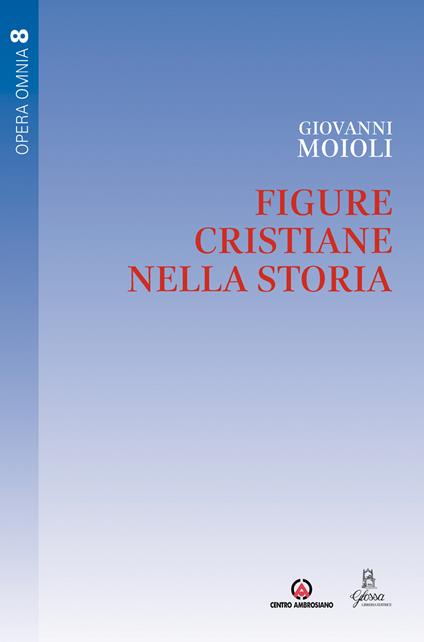 Figure cristiane nella storia. Vol. 8 - Giovanni Moioli - copertina