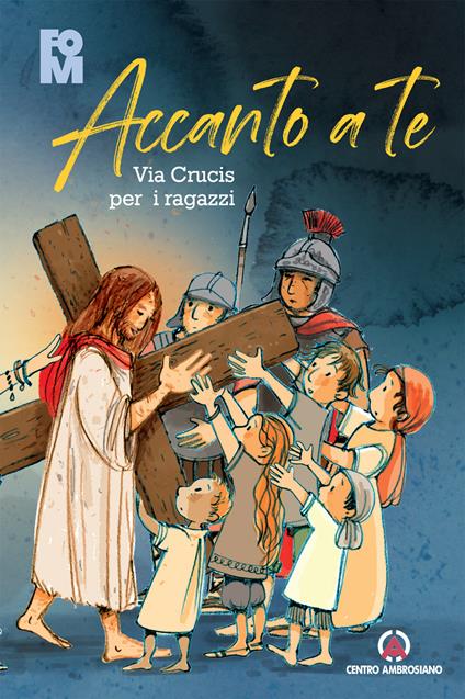 Accanto a Te. Via Crucis per i ragazzi - Gianluca Bernardini,Luigi Pisoni - copertina