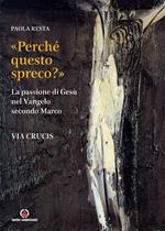 «Perché questo spreco?» (Mc 14,4). La passione di Gesù secondo il Vangelo di Marco