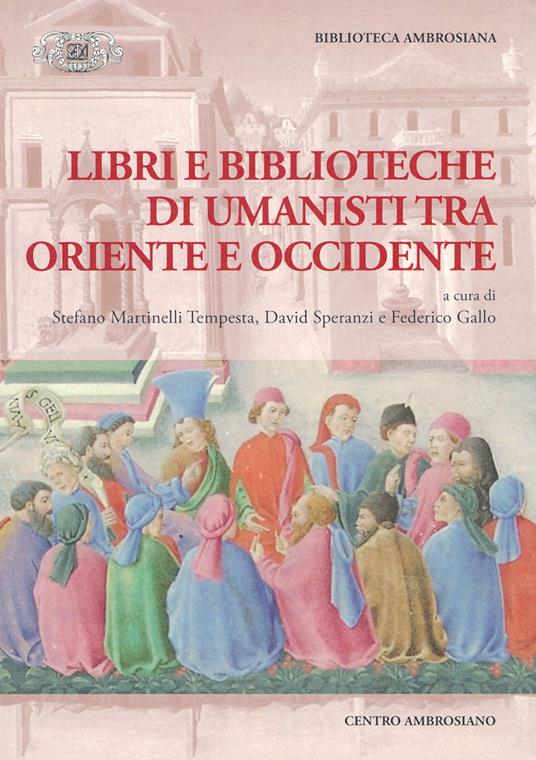 Libri e biblioteche di umanisti tra Oriente e Occidente - copertina