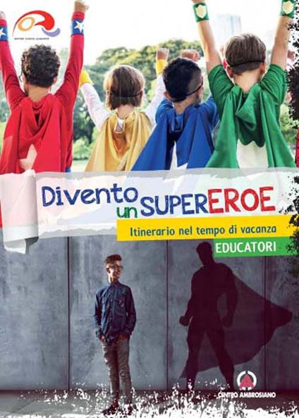 Divento un supereroe. Itinerario nel tempo di vacanza per preadolescenti. Educatori - copertina