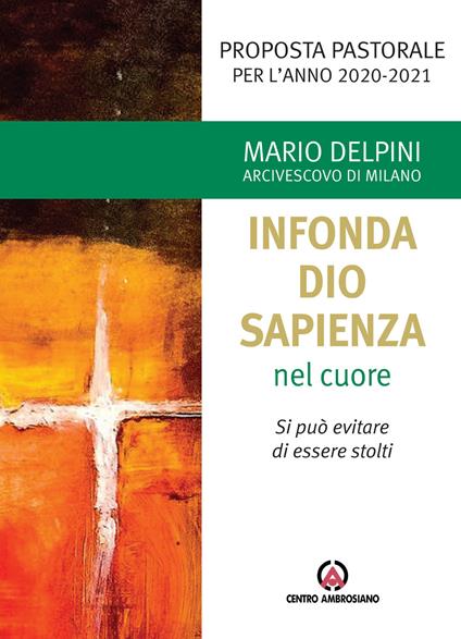 «Infonda Dio sapienza nel cuore». Si può evitare di essere stolti. Proposta pastorale per l’anno 2020-2021 - Mario Delpini - copertina