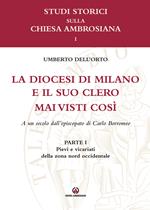 La diocesi di Milano e il suo clero mai visti così. A un secolo dell'episcopato di Carlo Borromeo. Vol. 1: Pievi e vicariati della zona nord orientale.