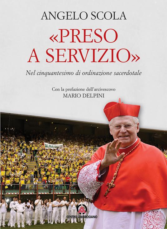 Preso a servizio. Nel cinquantesimo di ordinazione sacerdotale - Angelo Scola - copertina