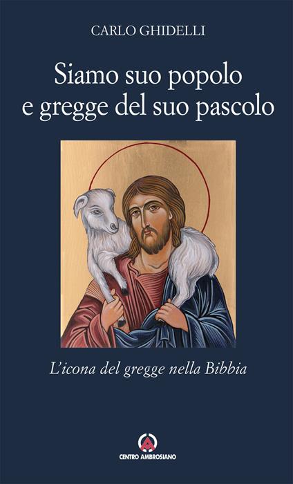 Siamo suo popolo e gregge del suo pascolo. L'icona del gregge nella Bibbia - Carlo Ghidelli - copertina