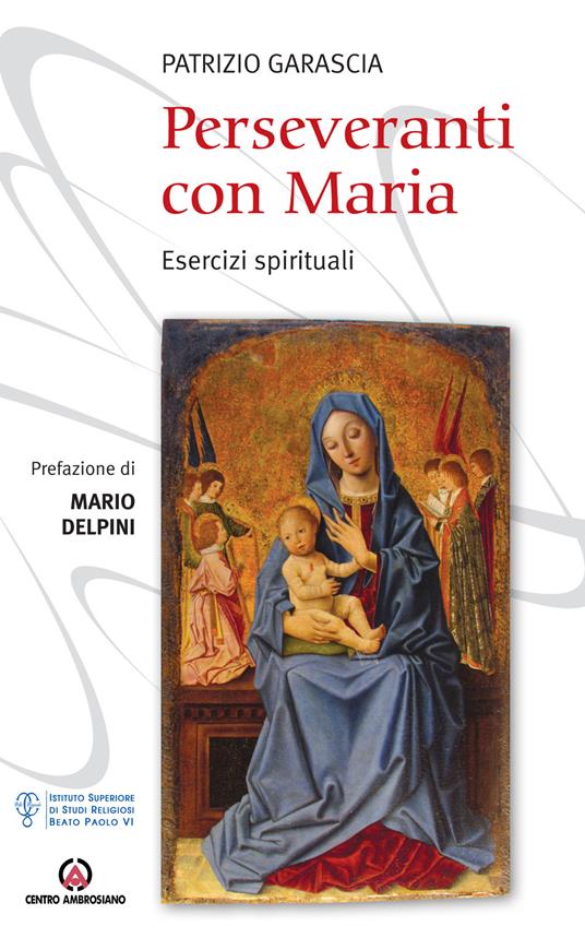 Perseveranti con Maria. Esercizi spirituali - Patrizio Garascia - copertina