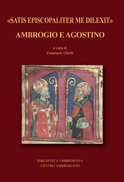 «Satis episcopaliter me dilexit» Ambrogio e Agostino - copertina