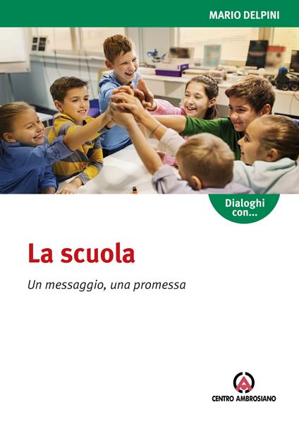 La scuola. Un messaggio, una promessa - Augusta Celada,Mario Delpini - copertina