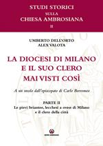 La diocesi di Milano e il suo clero mai visti così. A un secolo dell'episcopato di Carlo Borromeo. Vol. 2: Le pievi briantee, lecchesi, a ovest di Milano e il clero della città