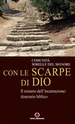 Con le scarpe di Dio. Il mistero dell’incarnazione: itinerario biblico