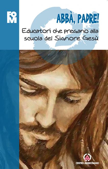Abbà, padre! Educatori che pregano alla scuola del Signore Gesù - copertina
