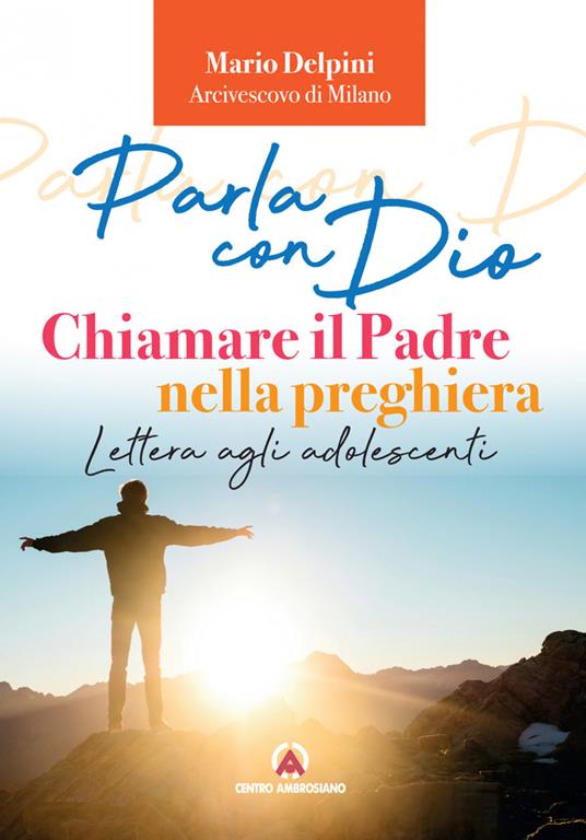 Parla con Dio. Chiamare il Padre nella preghiera. Lettera agli adolescenti - Mario Delpini - copertina