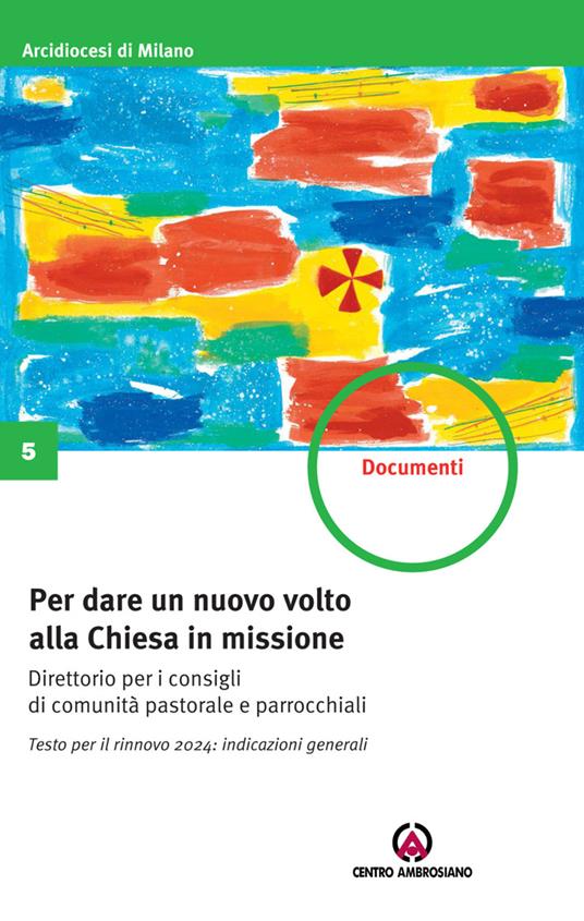 Per dare un nuovo volto alla Chiesa in missione. Testo per il rinnovo 2024: indicazioni generali. Direttorio per i consigli di comunità pastorale e parrocchiali - copertina