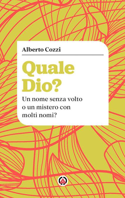 Quale Dio? Un nome senza volto o un mistero con molti nomi? - Alberto Cozzi - copertina