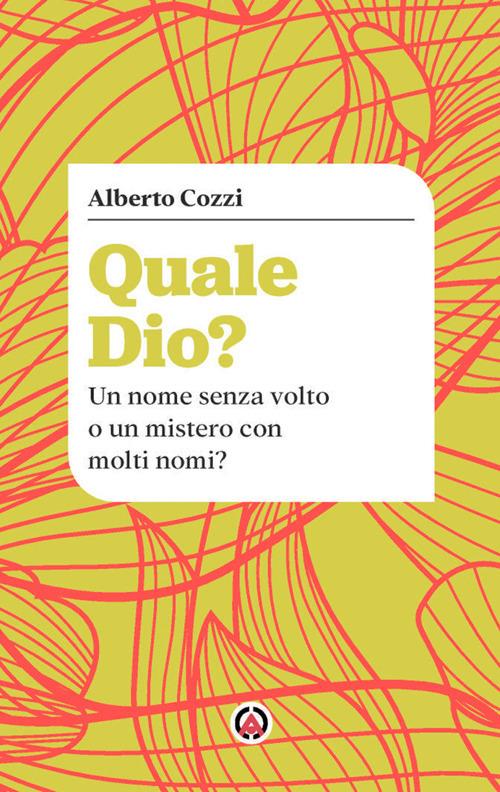 Quale Dio? Un nome senza volto o un mistero con molti nomi? - Alberto Cozzi - copertina
