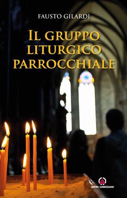 Il gruppo liturgico parrocchiale - Fausto Gilardi - copertina