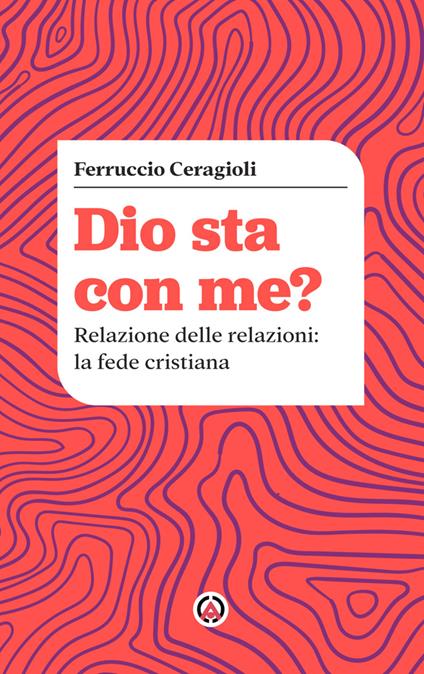 Dio sta con me? Relazione delle relazioni: la fede cristiana - Ferruccio Ceragioli - copertina