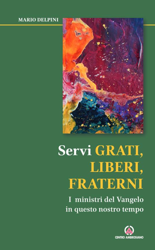 Servi grati, liberi, fraterni. I ministri del Vangelo in questo nostro tempo - Mario Delpini - copertina