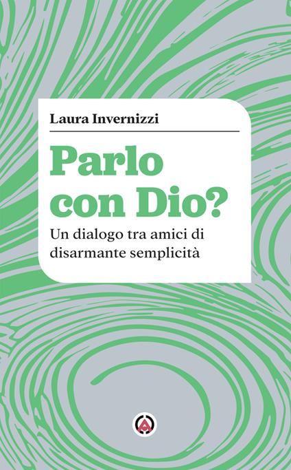 Parlo con Dio? Un dialogo tra amici di disarmante semplicità - Laura Invernizzi - copertina